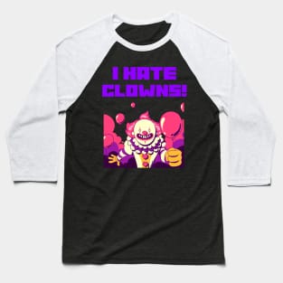 I HATE CLOWNS Baseball T-Shirt